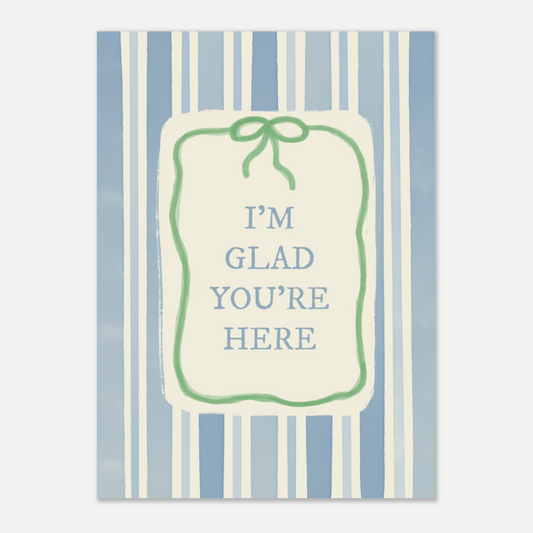 Glad You're Here Print